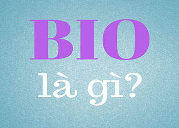 BIO là gì, bật mí nhiều điều hay về BIO mà anh em nên biết