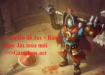 Cách lên đồ Jax mùa 12 đi Top, Rừng, URF, ARAM mạnh nhất LMHT