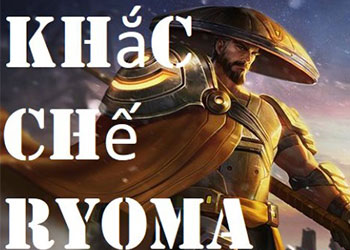 Cách khắc chế Ryoma, chọn tướng và chiến thuật đối đầu hiệu quả