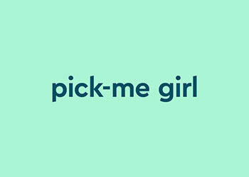 Giải nghĩa pick me girl là gì trong thời đại ngày nay