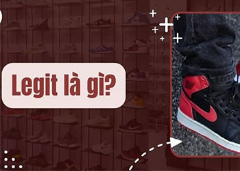 Legit là gì? Cách check legit giày sneaker chính hãng chuẩn